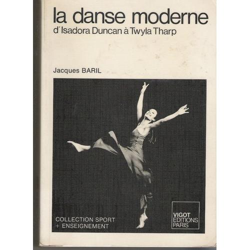 La Danse Moderne - D'isadora Duncan À Twyla Tharp