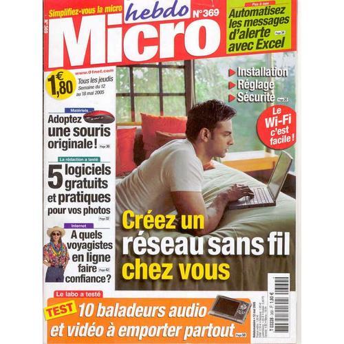 Micro Hebdo N° 369, Créez Un Réseau Sans Fil Chez Vous, Le Wi-Fi C'est Facile!5 Logiciels Pratiques Pour Vos Photos, Adoptez Une Sourie Originale, Voyagistes En Ligne, Test Baladeurs Audio...