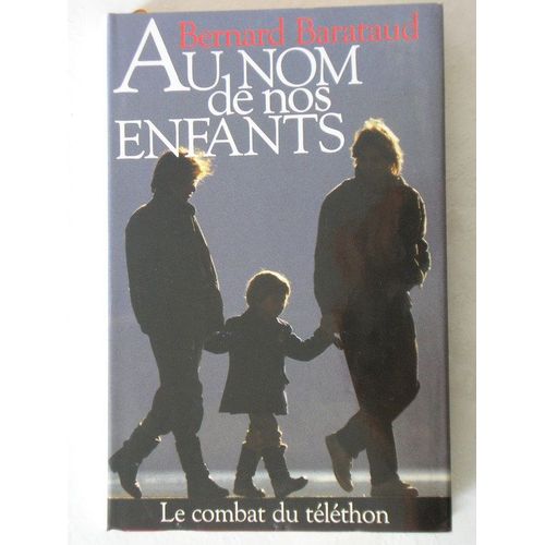 Au Nom De Nos Enfants. Le Combat Du Téléthon