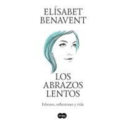 Los Abrazos Lentos: Esbozos, Reflexiones Y Vida / Soft Embraces