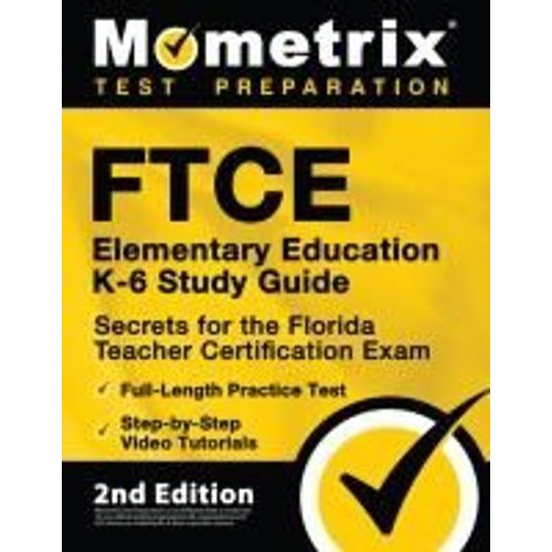 Ftce Elementary Education K-6 Study Guide Secrets For The Florida Teacher Certification Exam, Full-Length Practice Test, Step-By-Step Video Tutorials