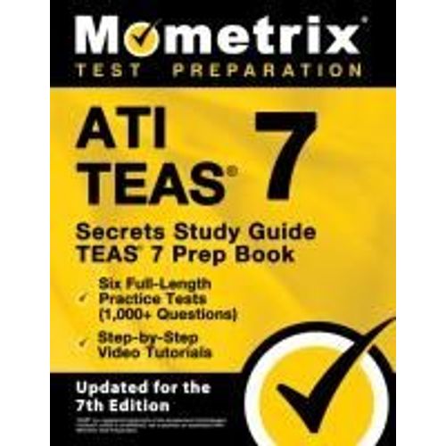 Ati Teas Secrets Study Guide - Teas 7 Prep Book, Six Full-Length Practice Tests (1,000+ Questions), Step-By-Step Video Tutorials