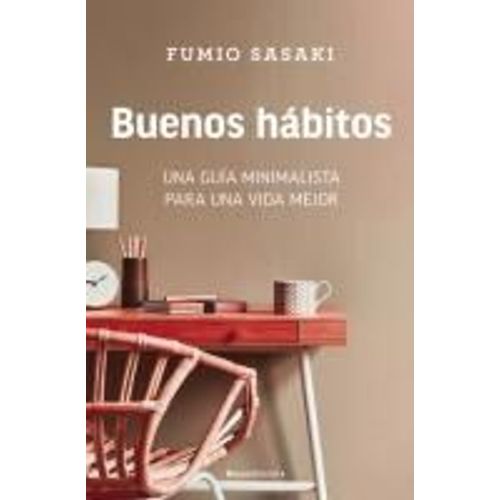 Buenos Hábitos: Una Guía Minimalista Para Una Vida Mejor / Hello, Habits: A Minimalist's Guide To A Better Life