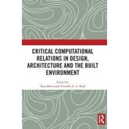 Critical Computational Relations In Design, Architecture And The Built Environment