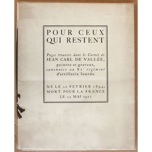 Pour Ceux Qui Restent. Pages Trouvées Dans Le Carnet De Jean Carl De Vallée, Peintre Et Graveur, Canonnier Au 82è Régiment D'artillerie Lourde. Né Le 20 Février 1894, Mort Pour La France Le 25 Mai1917