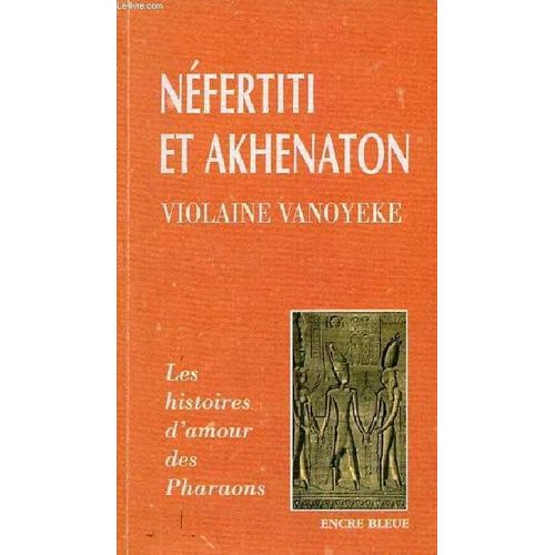 Les Histoires D'amour Des Pharaons. Néfertiti Et Akhenaton