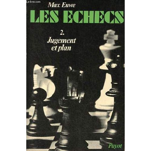 Max Euwe Les Échecs 2. Jugement Et Plan Payot La Majorité De Pions Sur L'aile-Dame L'attaque Sur Le Roque Cavalier Contre Mauvais Fou Pions Faibles Cases Fortes Colonnes Ouvertes Parties Commentées