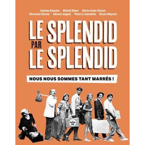 Le Splendid Par Le Splendid, Nous Nous Sommes Tant Marrés ! - 50e Anniversaire De La Troupe Culte