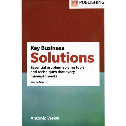 Key Business Solutions - Essential Problem-Solving Tools And Techniques That Every Manager Needs