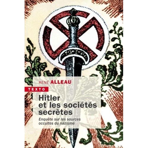 Hitler Et Les Sociétés Secrètes - Enquête Sur Les Sources Occultes Du Nazisme