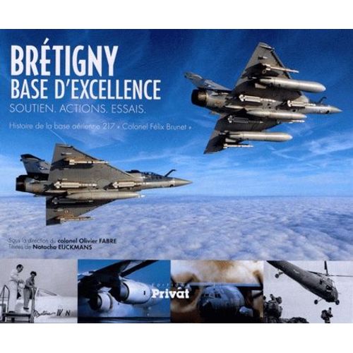 Brétigny Base D'excellence Soutien, Actions, Essais - Histoire De La Base Aérienne 217 "Colonel Félix Brunet"