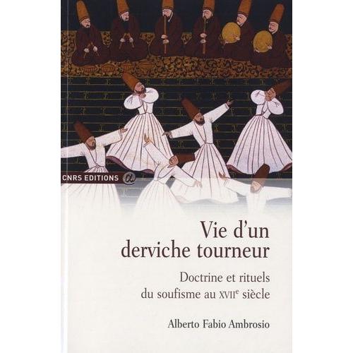 Vie D'un Derviche Tourneur - Doctrine Et Rituels Du Soufisme Au Xviie Siècle