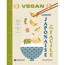 Vegan Cuisine Japonaise Ultra Facile - Recettes Japonaises Vegan Classiques & D'aujourd'hui À Faire À La Maison