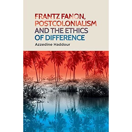 Frantz Fanon, Postcolonialism And The Ethics Of Difference