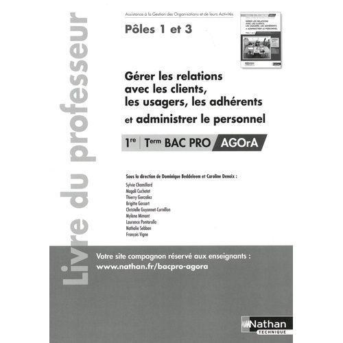 Gérer Les Relations Avec Les Clients, Les Usagers, Les Adhérents Et Administrer Le Personnel 1re/Tle Bac Pro Agora Pôles 1 Et 3 - Livre Du Professeur