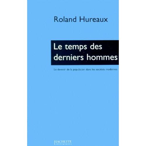 Le Temps Des Derniers Hommes - Le Devenir De La Population Dans Les Sociétés Modernes