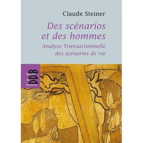 Des Scénarios Et Des Hommes - Analyse Transactionnelle Des Scénarios De Vie