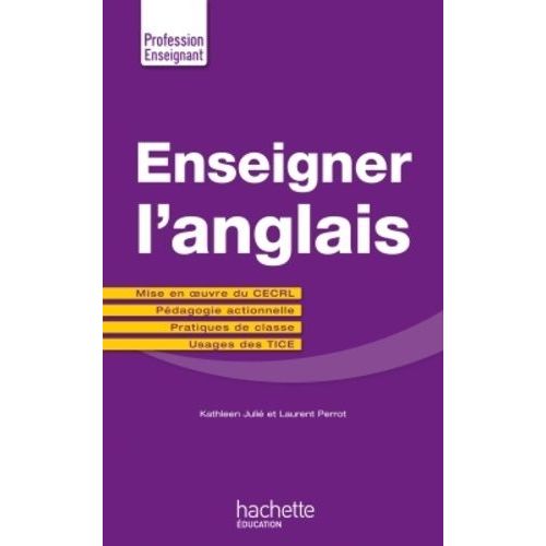 Enseigner L'anglais - Mise En Oeuvre Du Cecrl - Pédagogie Actionnelle - Pratiques De Classe - Usages Des Tice