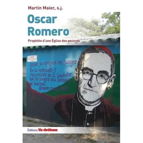 Oscar Romero. Prophète D'une Eglise Des Pauvres