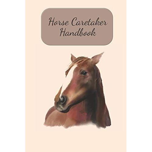 Horse Caretaker Handbook: Fill In Your Information And Rules For Your Horse Caregiver, While You Are Away