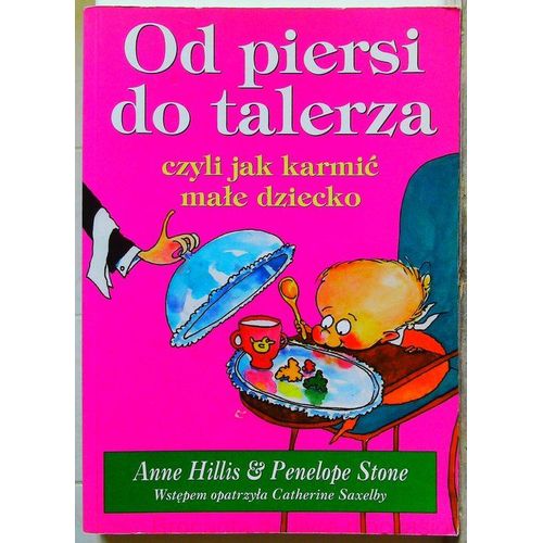 Od Piersi Do Talerza Czyli Jak Karmi'c Ma/Le Dziecko. (Livre En Polonais)