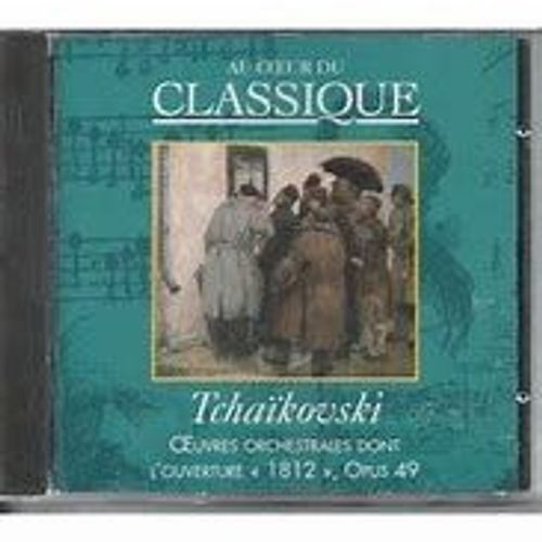 Cd Classique Issu De La Collection "Au Coeur Du Classique" : Tchaïkovski - Oeuvres Orchestrales Dont L'ouverture "1812" / Opus 49. Cd En Excellent Etat - "1812" Est Une Oeuvre Extremement Connue!