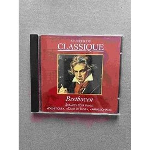 Cd Classique Issu De La Collection "Au Coeur Du Classique" : Beethoven - Sonates Pour Piano / "Pathetique", "Clair De Lune", "Appassionata". Excellent Etat. Vente A Regret D'un Melomane.