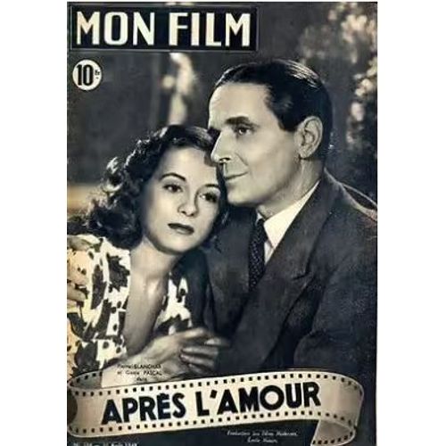 Mon Film N° 104 _ 11 Août 1948 _ Pierre Blanchar Et Gisèle Pascal Dans "Après L'amour" ; Film De Maurice Tourneur ; Production Les Films Modernes, Emile Natan
