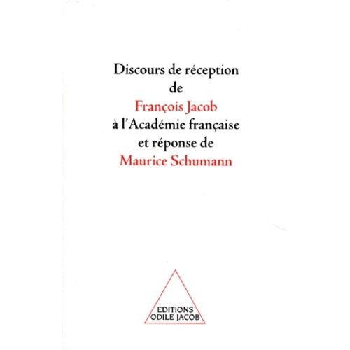 Discours De Réception De François Jacob À L'académie Française Et Réponse De Maurice Schumann