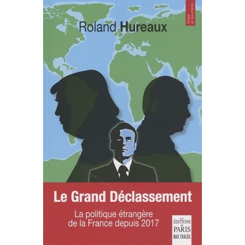 Le Grand Déclassement - La Politique Étrangère De La France Depuis 2017