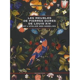 Les Meubles De Pierres Dures De Louis Xiv - Et L'atelier Des Gobelins