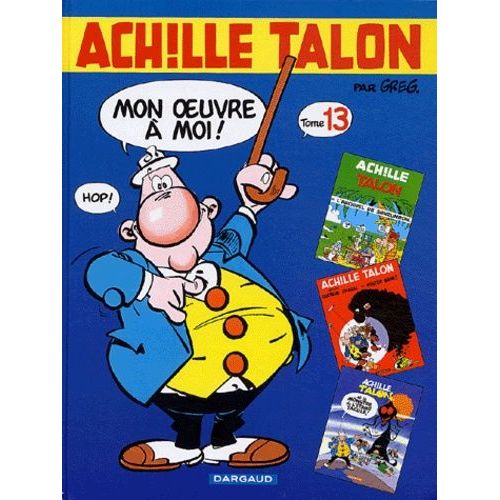 Achille Talon, Mon Oeuvre À Moi ! - Tome 13 - Achille Talon Et L'archipel De Sanzunron - Achille Talon Contre Docteur Chacal Et Mister Bide - Achille Talon Et Le Monstre De L'étang Tacule