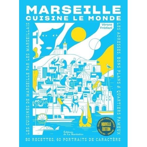 Marseille Cuisine Le Monde - 80 Recettes, 60 Portraits De Caractère