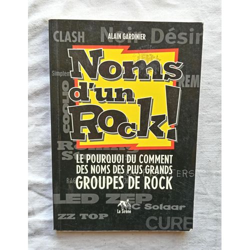 Alain Gardinier, Noms D'un Rock !, Le Pourquoi Du Comment Des Noms Des Plus Grands Groupes De Rock, Editions La Sirène, 1996