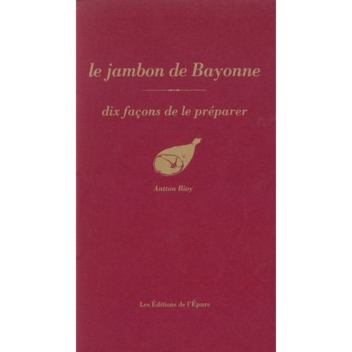 Le Jambon De Bayonne - Dix Façons De Le Préparer