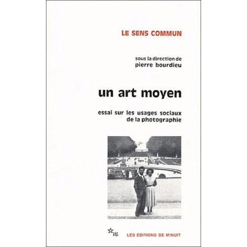 Un Art Moyen - Essai Sur Les Usages Sociaux De La Photographie