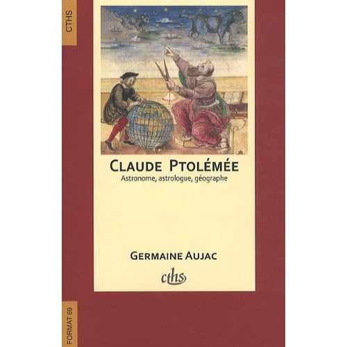 Claude Ptolémée, Astronome, Astrologue, Géographe - Connaissance Et Représentation Du Monde Habité