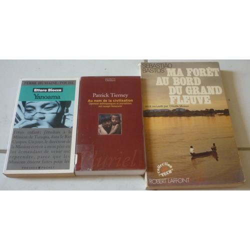 Amazonie Ethnologie : Au Nom Civilisation, Anthropologues Et Journalistes Ont Ravagé (Patrick Tierney) + Yanoama (Ettore Biocca, Terre Humaine) + Ma Forêt Au Bord Du Grand Fleuve (Sebastiao Bastos)