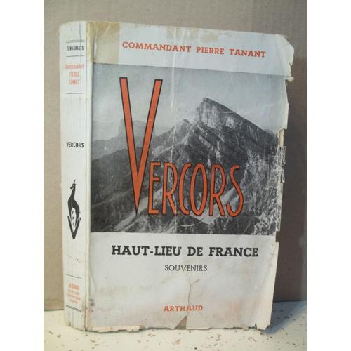 Vercors Haut-Lieu De France. Souvenirs. Commandant Pierre Tanant. Éditions Arthaud. Collection "Témoignages 29". Guerre. Résistance. Maquis. Isère. Drôme. Année 1947