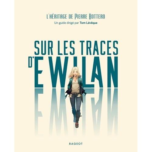 Sur Les Traces D'ewilan - L'héritage De Pierre Bottero