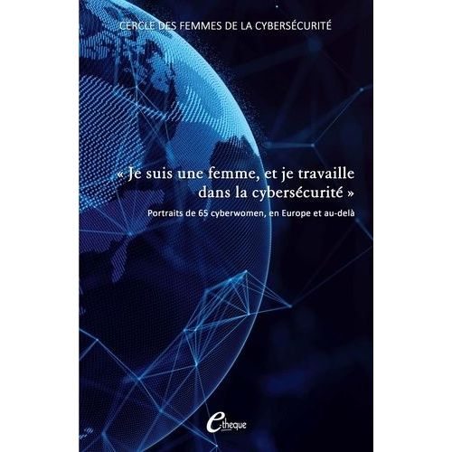 Je Suis Une Femme, Et Je Travaille Dans La Cybersécurité - Portraits De 65 Cyberwomen, En Europe Et Au-Delà