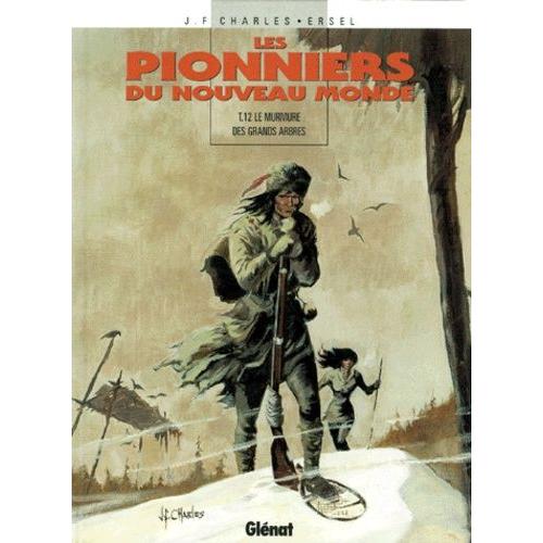 Les Pionniers Du Nouveau Monde Tome 12 - Le Murmure Des Grands Arbres