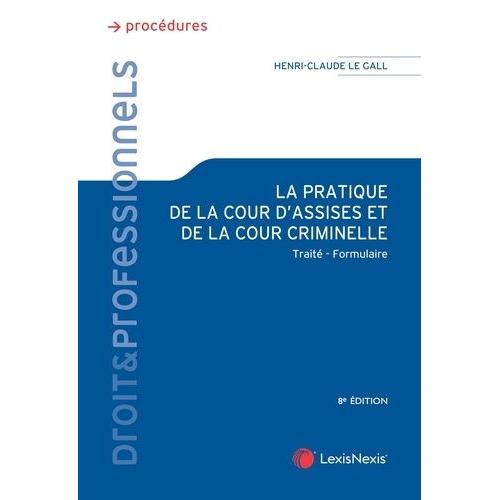 La Pratique De La Cour D'assises Et De La Cour Criminelle - Traité-Formulaire