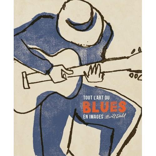 L'art Du Blues - Le Trésor Tout En Images De L'âge D'or De La Musique Noire