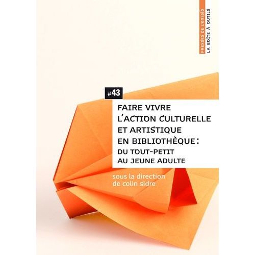Faire Vivre L'action Culturelle Et Artistique En Bibliothèque : Du Tout-Petit Au Jeune Adulte
