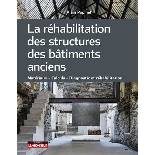 La Réhabilitation Des Structures Des Bâtiments Anciens - Matériaux, Calculs, Diagnostic Et Réhabilitation