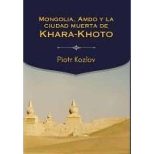 Mongolia, Amdo Y La Ciudad Muerta De Khara-Khoto