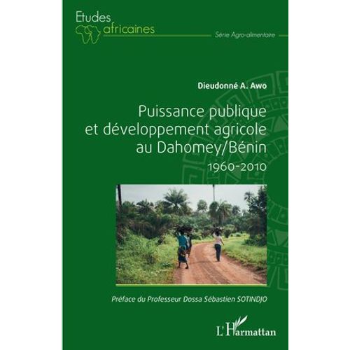Puissance Publique Et Développement Agricole Au Dahomey / Bénin 1960-2010