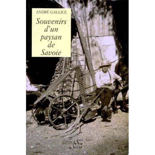 Les Mémoires D'andré Gallice,.... Tome 3 - Souvenirs D'un Paysan De Savoie