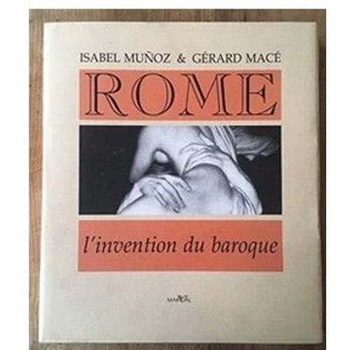 Rome L'invention Du Baroque Isabel Munoz Gerard Macé